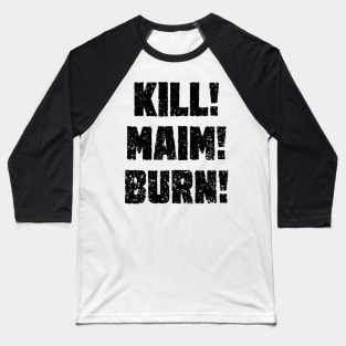 Kharn - KILL! MAIM! BURN! (black text) Baseball T-Shirt